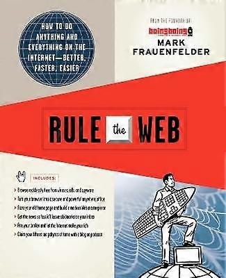 Rule the Web How to Do Anything and Everything on the InternetBetter Faster Easier