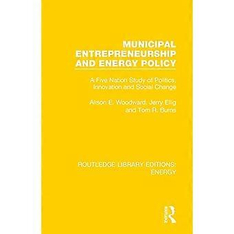 Kommunales Unternehmertum und Energiepolitik: Eine Fünf-Nationen-Studie zu Politik, Innovation und sozialem Wandel (Routledge Library Editions: Energie)