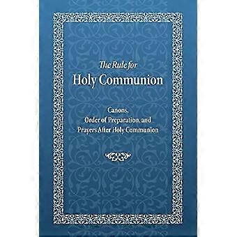 La Regla para la Sagrada Comunión: Cánones, Orden de Preparación y Oraciones Después de la Sagrada Comunión