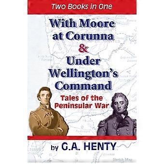 Con Moore a La Coruña e sotto il comando di Wellington: Racconti della guerra peninsulare