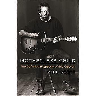 Morløs barn: Den Definitive biografien av Eric Clapton