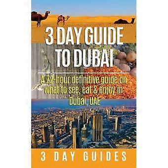 3-Tage-Reiseführer für Dubai: Ein 72-stündiger Leitfaden für das, was man in Dubai, VAE, sehen, essen und genießen kann (3-Tage-Reiseführer)