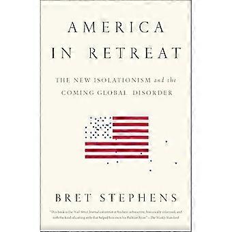 Amerika i Retreat: Den nya Isolationism och den kommande globala oordningen