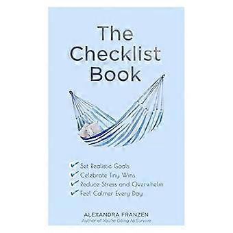 De Checklist Boek: Stel realistische doelen, vieren kleine overwinningen, verminderen stress en overweldigen, en voel je elke dag rustiger