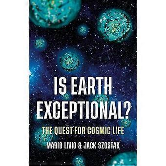 Is Earth Exceptional? The Quest for Cosmic Life