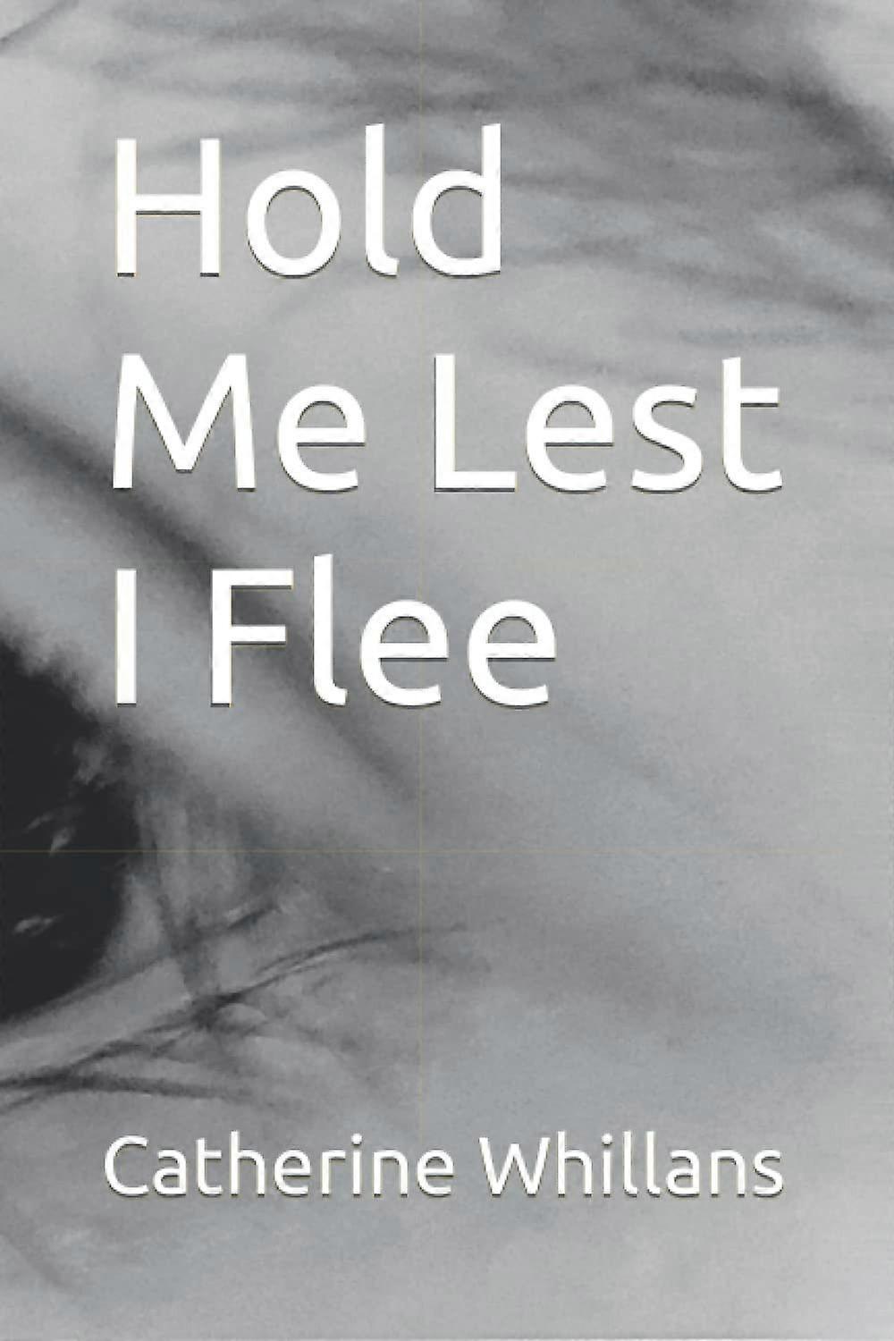 Hold Me Lest I Flee