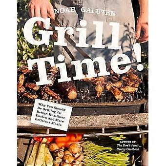 Grilltijd! : Waarom je zou moeten grillen voor betere, gezondere, makkelijkere en lekkerdere maaltijden: een kookboek