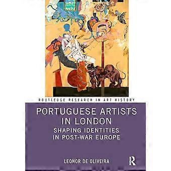 Portuguese Artists in London Shaping Identities in Post War Europe