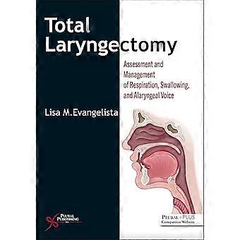 Total Laryngectomy Assessment and Management of Respiration Swallowing and Alaryngeal Voice