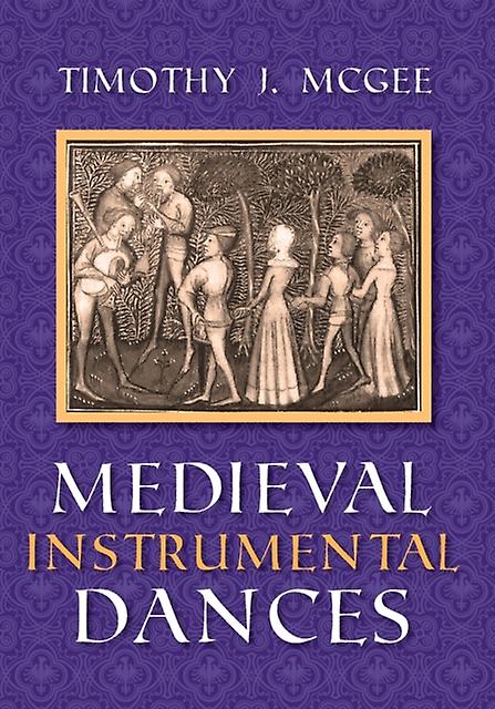 Medieval Instrumental Dances by Timothy J. McGee Paperback Book