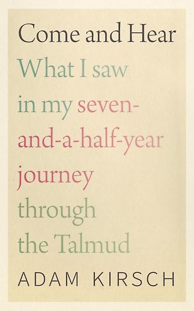 Come And Hear What I Saw In My Sevenandahalfyear Journey Through The Talmud by Adam Kirsch Paperback Book
