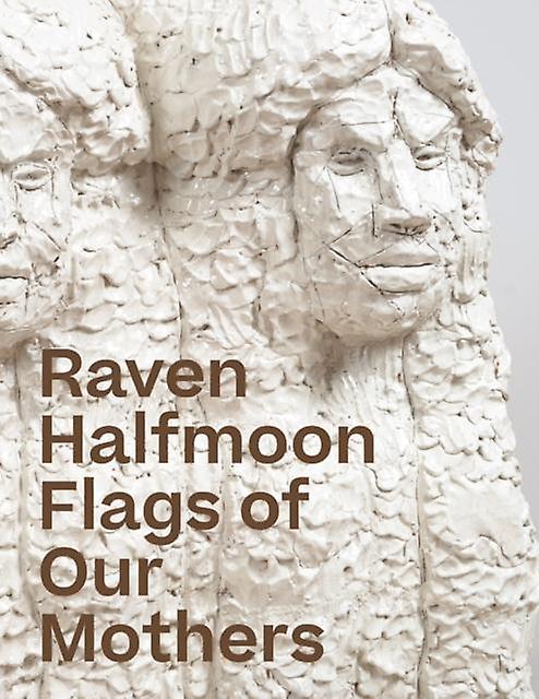 Raven Halfmoon Flags Of Our Mothers Hardback Book