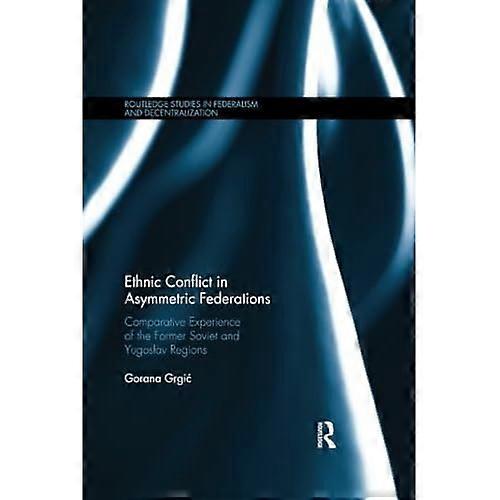 Ethnic Conflict in Asymmetric Federations: Comparative Experience of the Former Soviet and Yugoslav Regions