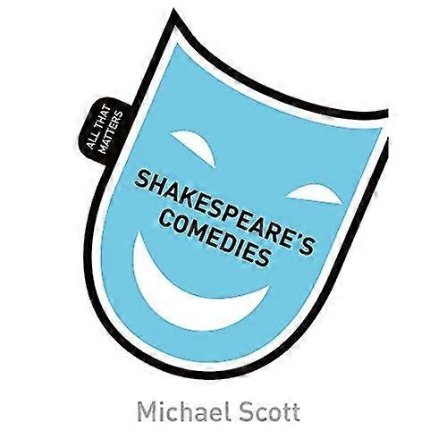Shakespeare's Comedies: All That Matters