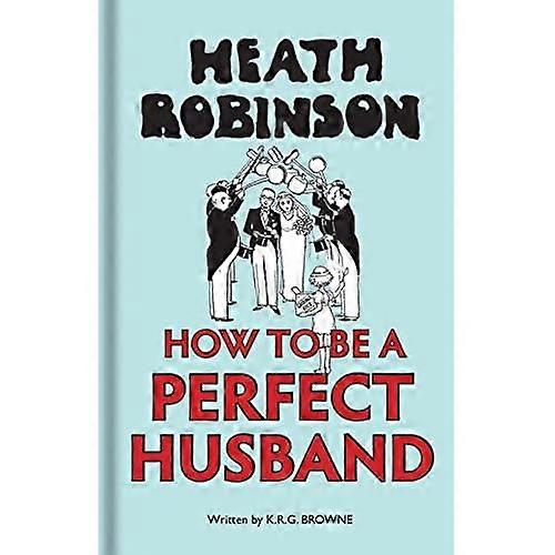 Heath Robinson: Cómo ser un marido perfecto