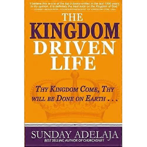 The Kingdom Driven Life: Thy Kingdom Come, Thy Will Be Done on Earth . . .