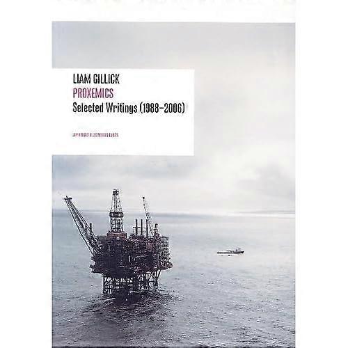 Liam Gillick - Proxemics: Selected Writings (1988-2004)