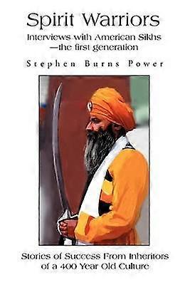 Spirit Warriors Interviews with American Sikhsthe first generation