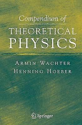 Compendium of Theoretical Physics