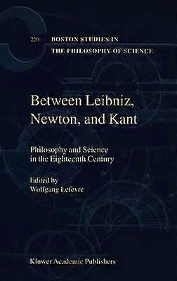 Between Leibniz Newton and Kant