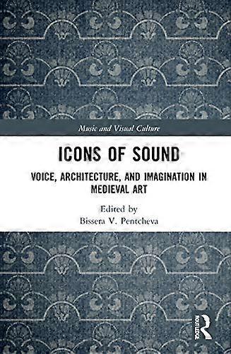 Icons of Sound: Voice Architecture and Imagination in Medieval Art