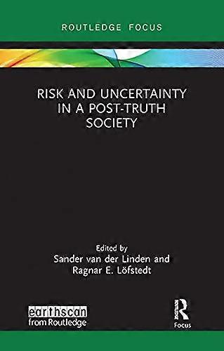 Risk and Uncertainty in a Post Truth Society