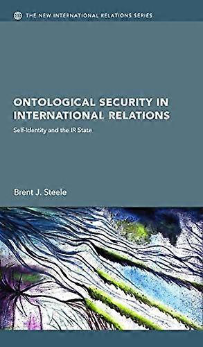 Ontological Security in International Relations: Self Identity and the IR State