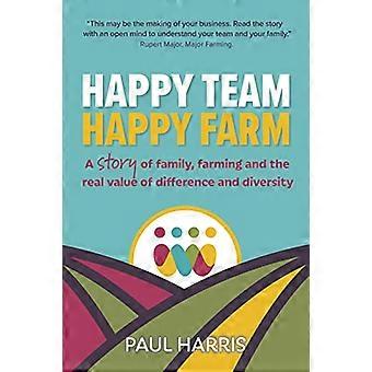 Happy Team Happy Farm A story of family farming and the real value of difference and diversity