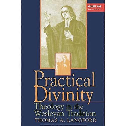 Practical Divinity: V. 1: Theology in Wesleyan Traditions