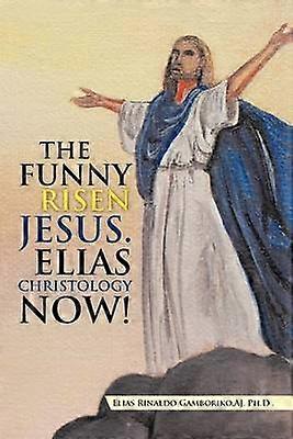 The Funny Risen Jesus Elias Christology Now