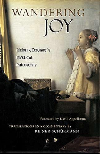 Wandering Joy: Meister Eckharts Mystical Philosophy