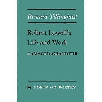 Robert Lowell liv og arbejde: beskadiget storhed (digtere på poesi)