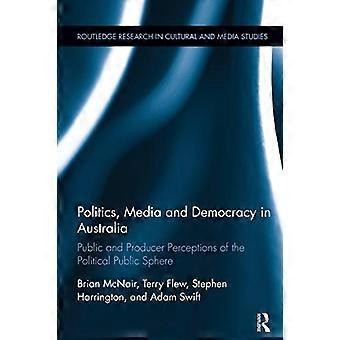 Politik, Medien und Demokratie in Australien: öffentliche und produzentische Wahrnehmungen der politischen Öffentlichkeit