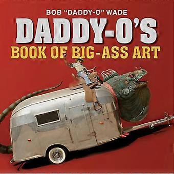 Daddy-O's Bog af Big-Ass Art