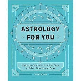Astrology for You: A Workbook for Using Your Birth Chart to Reflect, Discover, and Grow