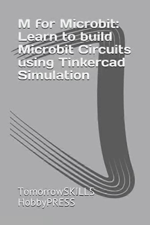 M for Microbit: Learn to Build Microbit Circuits Using Tinkercad Simulation