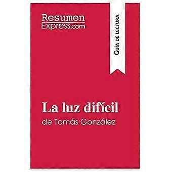 La Luz Difcil De Toms Gonzlez Gua De Lecturaresumen Y Anlisis Completo - ResumenExpress
