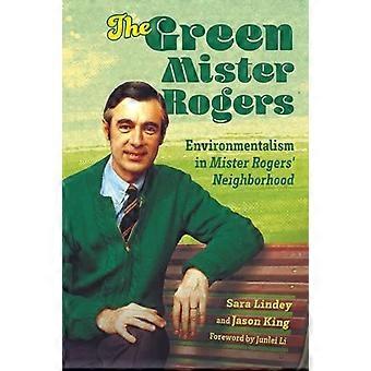 The Green Mister Rogers Environmentalism in Mister Rogers Neighborhood