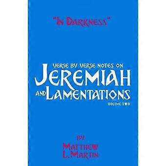 In Darkness Volume 2 Verse By Verse Notes On Jeremiah And Lamentations Book 2 - Matthew L. Martin - Paperback - en Book
