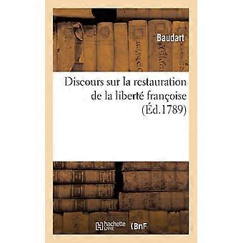 Discours Sur La Restauration De La Libert Franoise - Baudart - Paperback - English Book - History