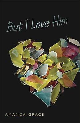 But I Love Him - Amanda Grace