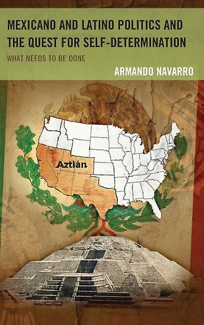 Mexicano And Latino Politics And The Quest For Selfdetermination by Armando Navarro Paperback Book
