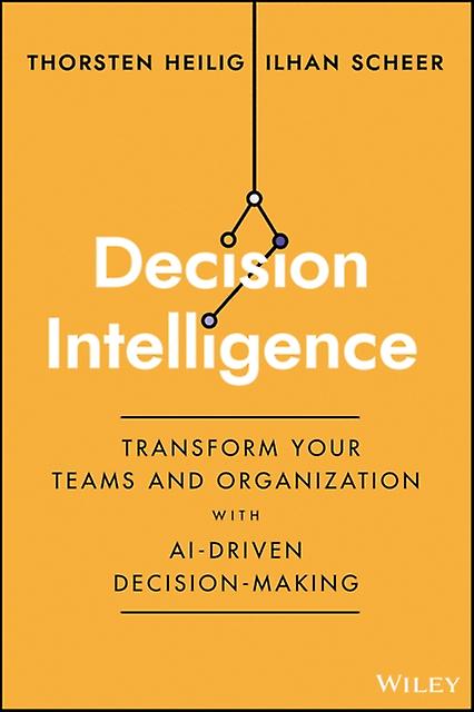 Decision Intelligence - Ilhan Scheer - Business strategy - John Wiley & Sons Inc - Hardback