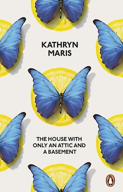 The House With Only An Attic And A Basement by Kathryn Maris Paperback