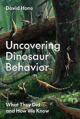 Uncovering Dinosaur Behavior - What They Did and How We Know