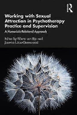 Working with Sexual Attraction in Psychotherapy Practice and Supervision