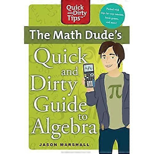 The Math Dude's Quick and Dirty Guide to Algebra