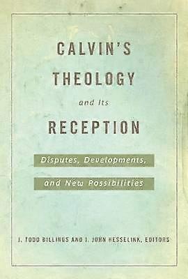 Calvin's Theology and Its Reception
