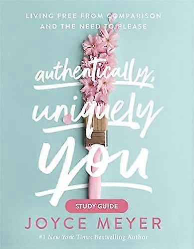 Authentically Uniquely You Study Guide: Living Free from Comparison and the Need to Please