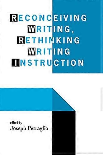 Reconceiving Writing Rethinking Writing Instruction